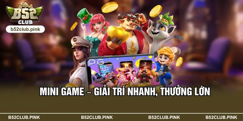 B52 48 Mini game tốc độ – Giải trí nhanh, thưởng lớn